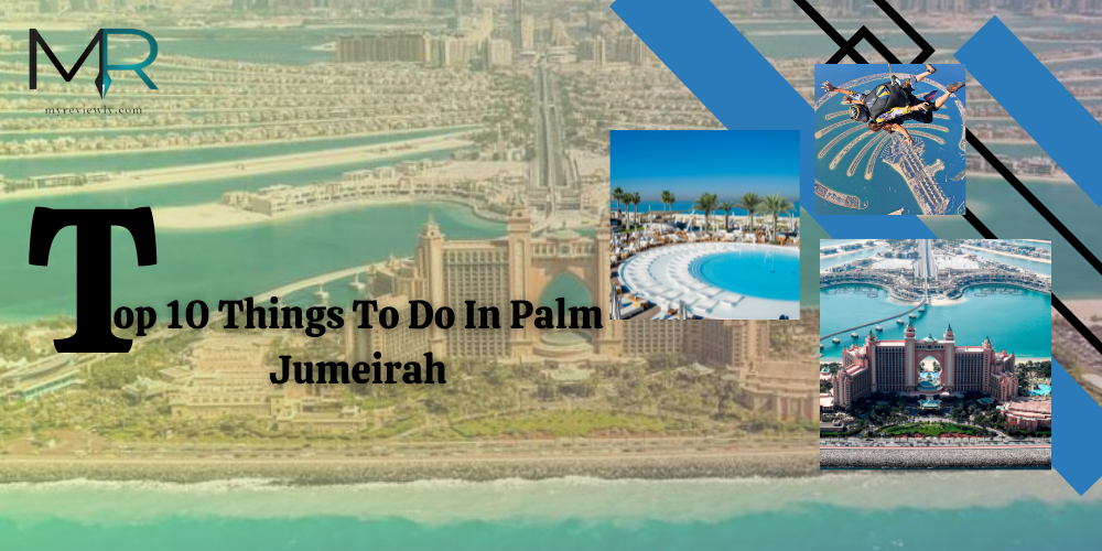 Top 10 Things To Do In Palm Jumeirah